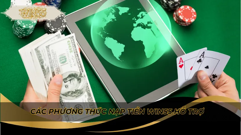Các phương thức nạp tiền Win55 hỗ trợ