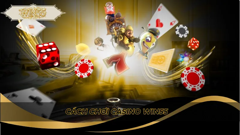 Cách chơi casino Win55
