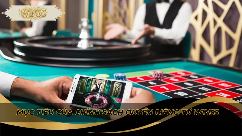 Mục tiêu của chính sách quyền riêng tư Win55