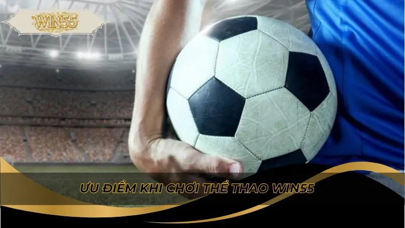 Ưu điểm khi chơi thể thao Win55